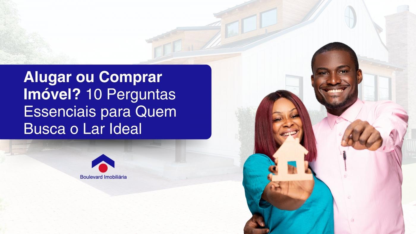 Alugar ou Comprar Imóvel? 10 Perguntas Essenciais para Quem Busca o Lar Ideal em Ribeirão Preto