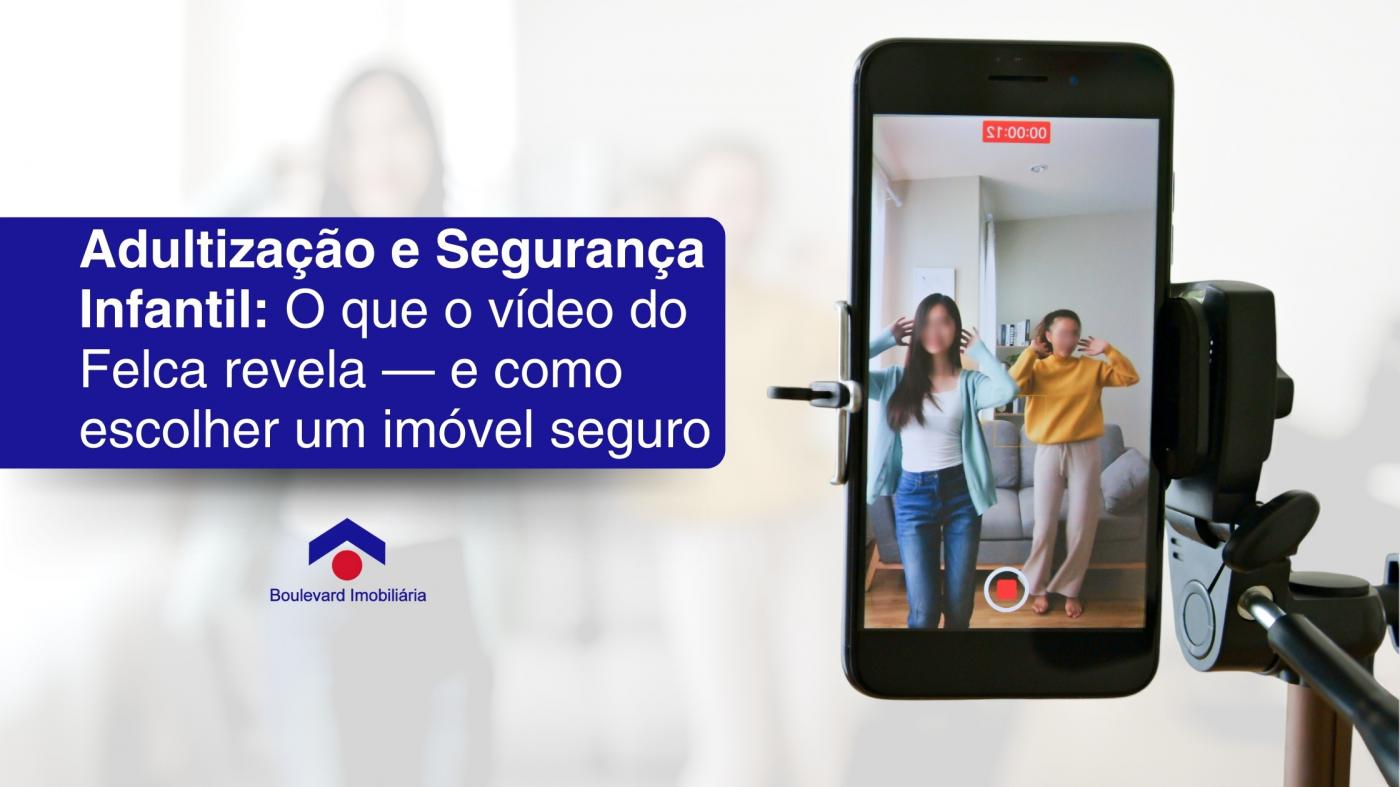Adultização e Segurança Infantil: O que o vídeo viral do Felca revela e como escolher um imóvel seguro em Ribeirão Preto