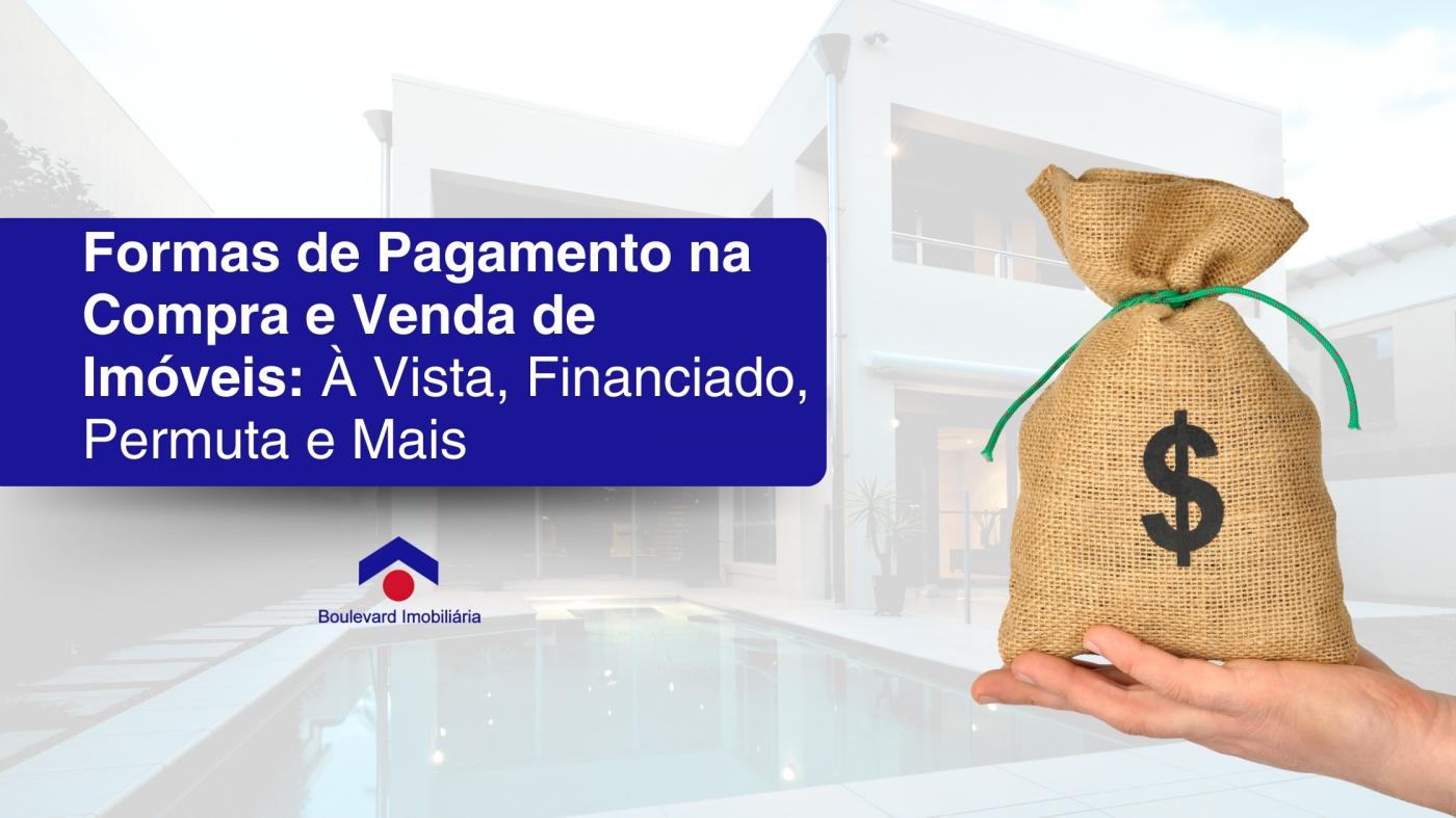 Formas de Pagamento na Compra e Venda de Imóveis em Ribeirão Preto: À Vista, Financiado, Permuta e Mais