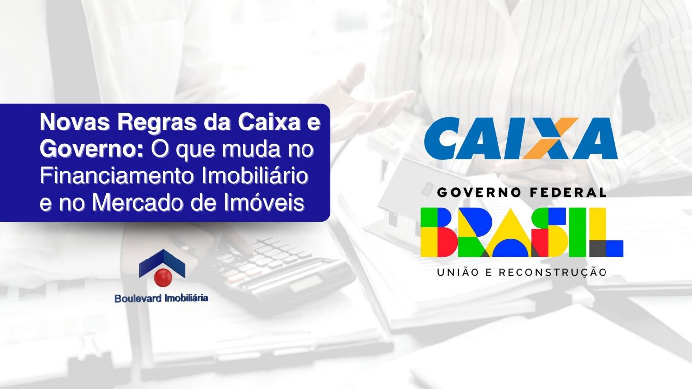 Novas Regras da Caixa e Governo: O que muda no Financiamento Imobiliário e no Mercado de Imóveis