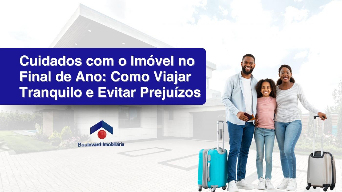 Cuidados com o Im�vel no Final de Ano: Como Viajar Tranquilo e Evitar Preju�zos