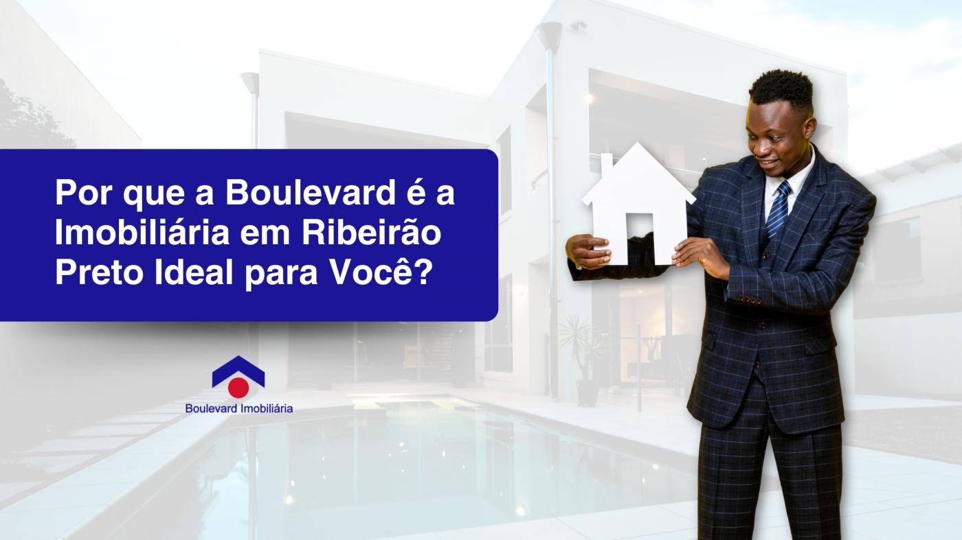 Por que a Boulevard  a Imobiliria em Ribeiro Preto Ideal para Voc?