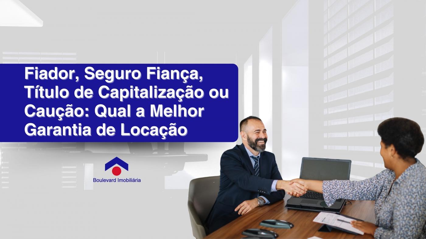 Fiador, Seguro Fiana, Ttulo de Capitalizao ou Cauo: Qual a Melhor Garantia de Locao em Ribeiro Preto?