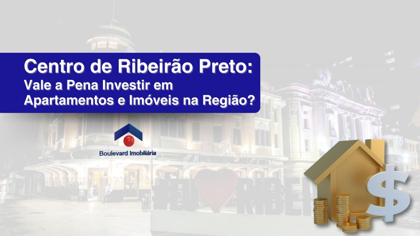 Centro de Ribeir�o Preto: Vale a Pena Investir em Apartamentos e Im�veis na Regi�o?