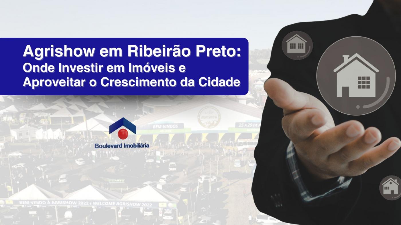 Agrishow em Ribeir�o Preto: Onde Investir em Im�veis e Aproveitar o Crescimento da Cidade