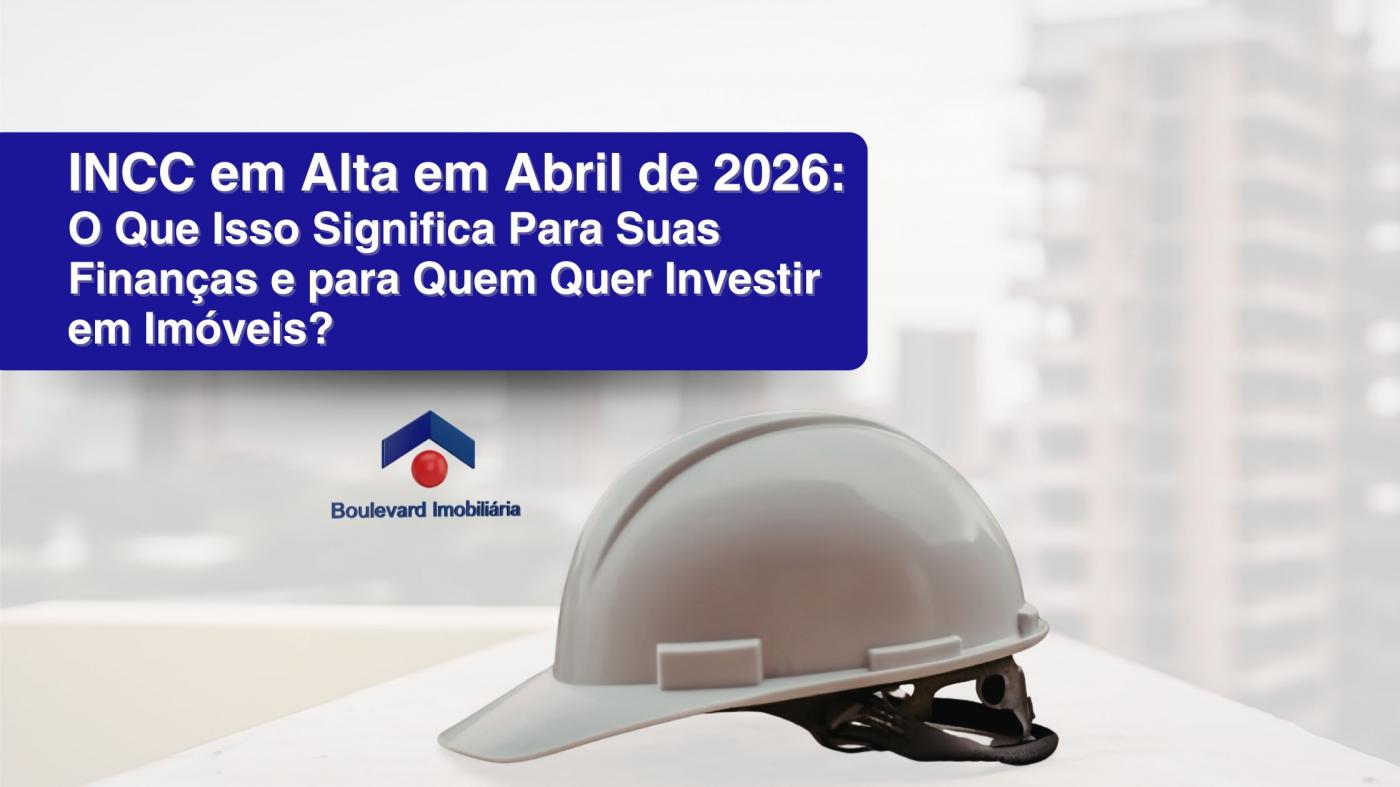 INCC em Alta em Abril de 2026: O Que Isso Significa Para Suas Finan�as e para Quem Quer Investir em Im�veis?