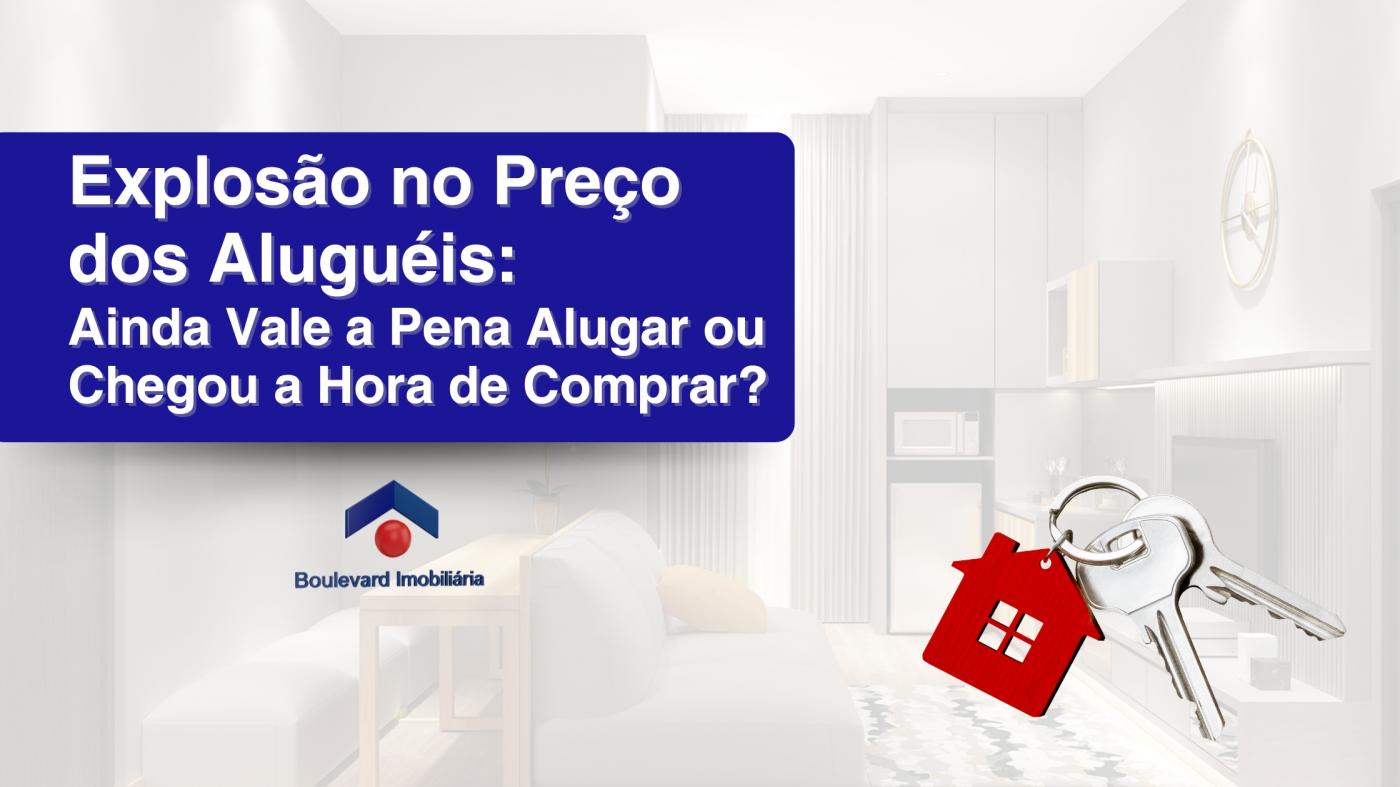 Explos�o no Pre�o dos Alugu�is: Ainda Vale a Pena Alugar ou Chegou a Hora de Comprar?