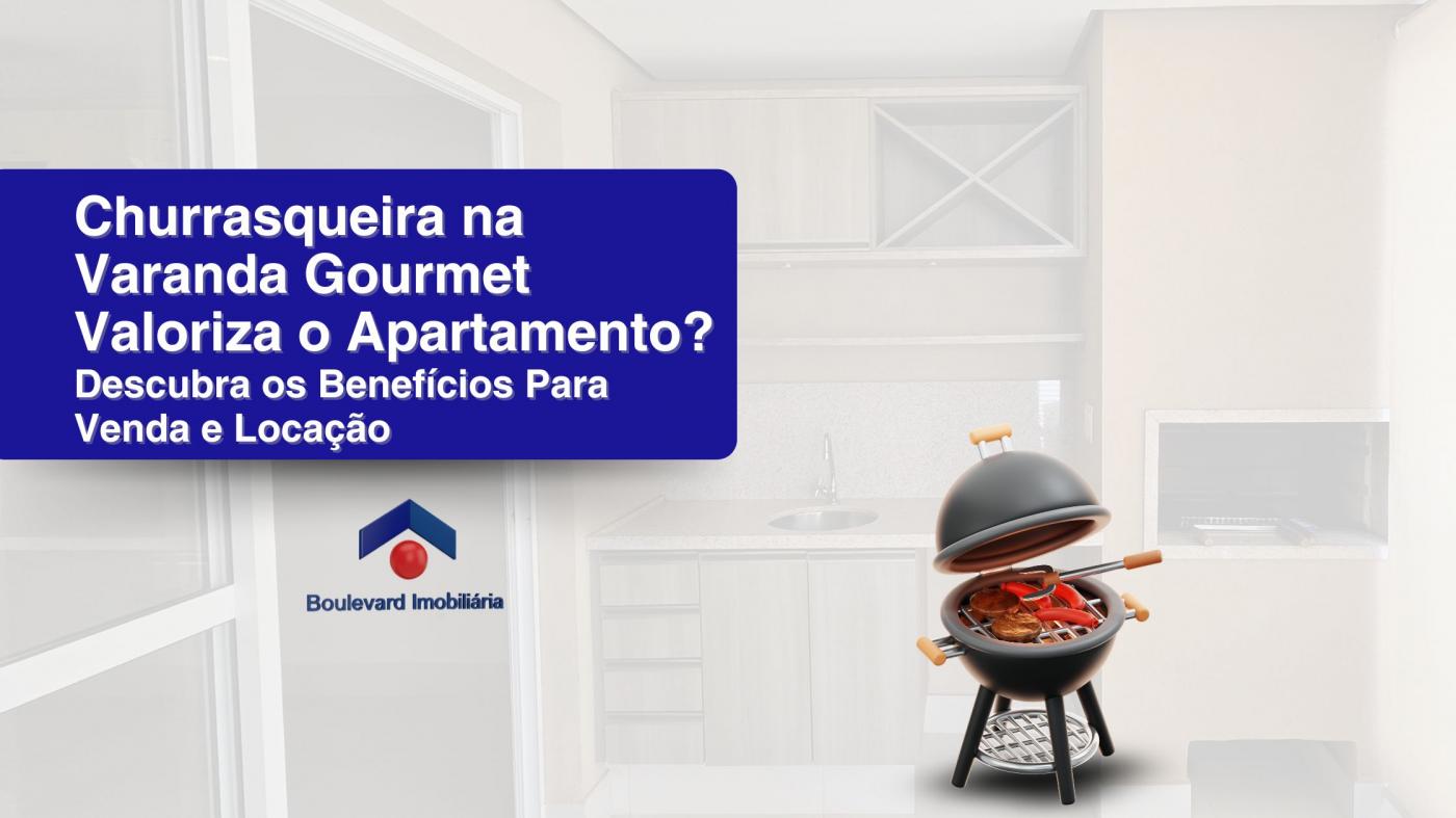 Churrasqueira na Varanda Gourmet Valoriza o Apartamento? Descubra os Benef�cios Para Venda e Loca��o