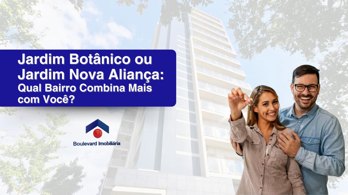 Jardim Bot�nico ou Jardim Nova Alian�a: Qual Bairro Combina Mais com Voc�?