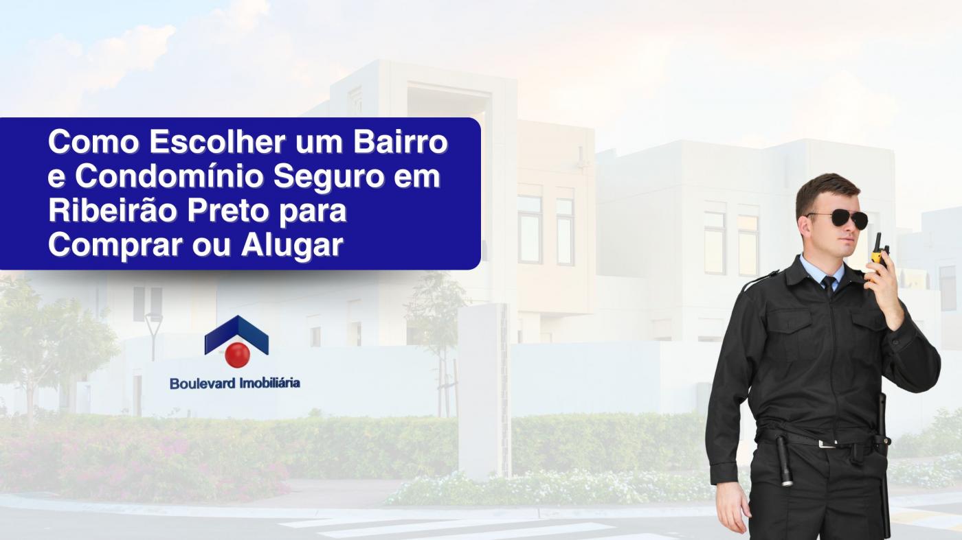 Como Escolher um Bairro e Condom�nio Seguro em Ribeir�o Preto para Comprar ou Alugar