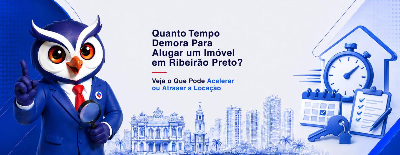 Quanto Tempo Demora Para Alugar um Im�vel em Ribeir�o Preto? Veja o Que Pode Acelerar ou Atrasar a Loca��o