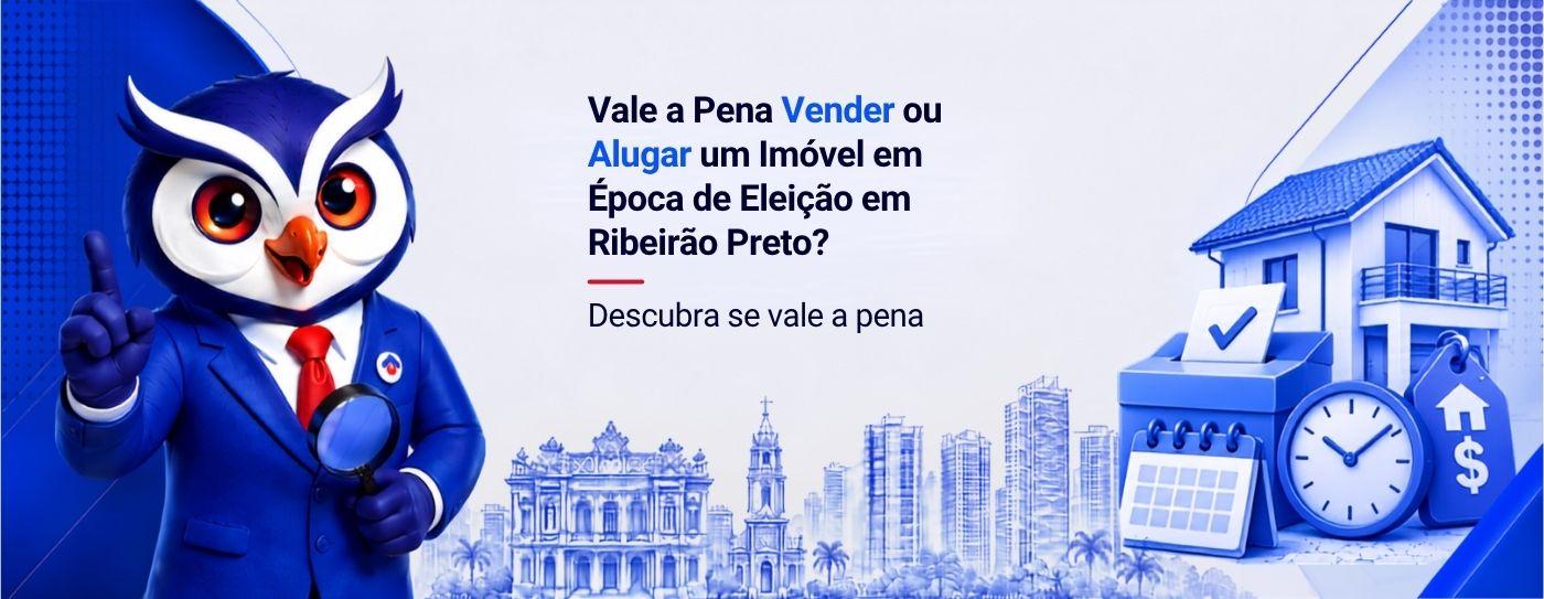 Vale a Pena Vender ou Alugar um Im�vel em �poca de Elei��o em Ribeir�o Preto?