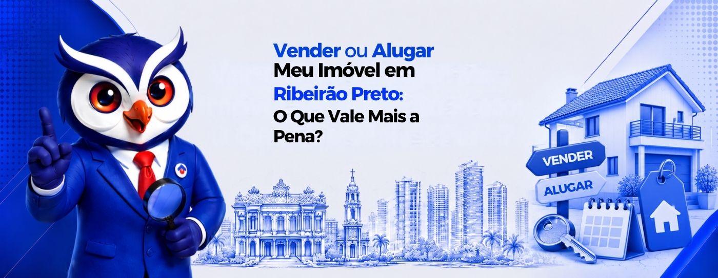 Vender ou Alugar Meu Im�vel em Ribeir�o Preto: O Que Vale Mais a Pena?