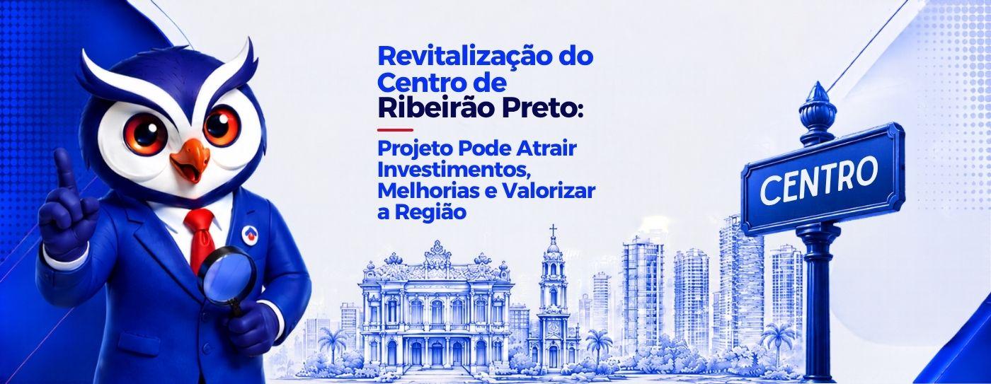Revitaliza��o do Centro de Ribeir�o Preto: Projeto Pode Atrair Investimentos, Melhorias e Valorizar a Regi�o